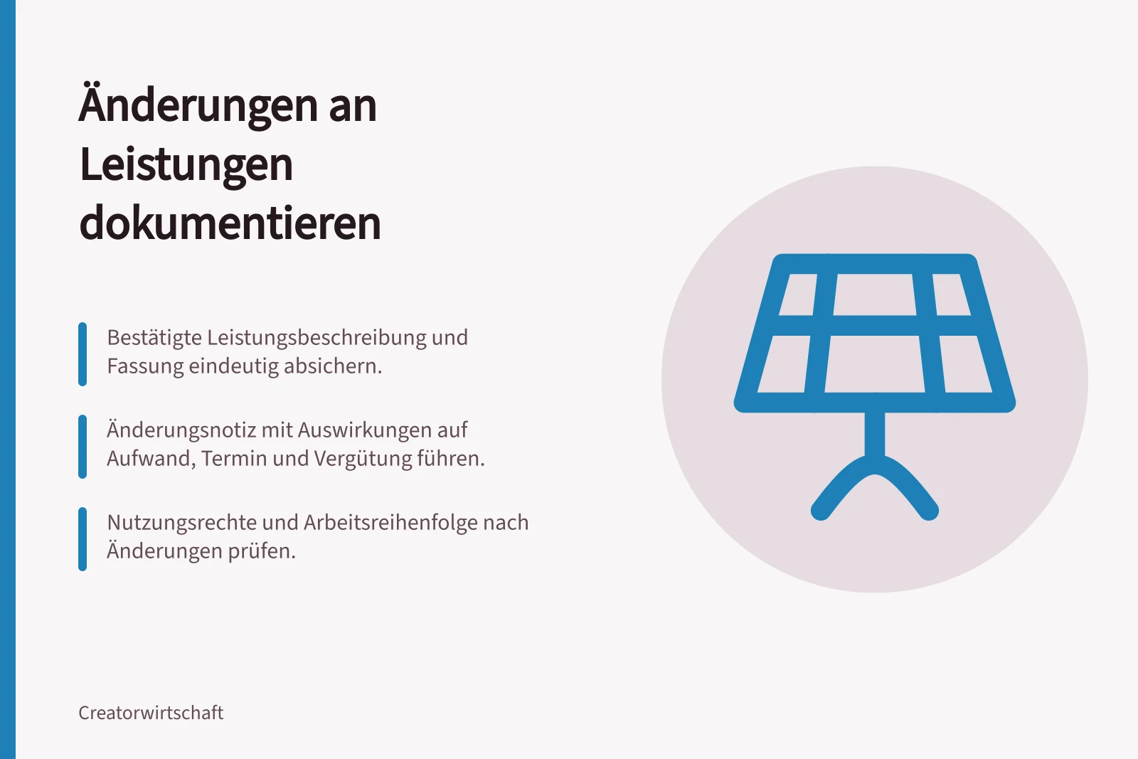 Änderungen an Leistungen dokumentieren: Bestätigte Leistungsbeschreibung und Fassung eindeutig absichern.; Änderungsnotiz mit Auswirkungen auf Aufwand, Termin und Vergütung führen.; Nutzungsrechte und Arbeitsreihenfolge nach Änderungen prüfen.