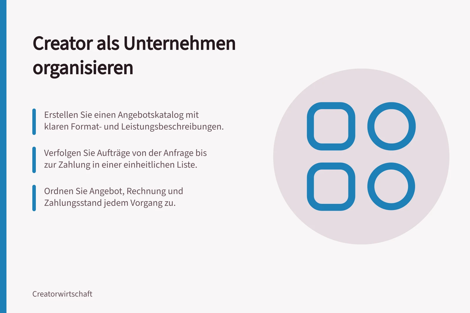 Creator als Unternehmen organisieren: Erstellen Sie einen Angebotskatalog mit klaren Format- und Leistungsbeschreibungen.; Verfolgen Sie Aufträge von der Anfrage bis zur Zahlung in einer einheitlichen Liste.; Ordnen Sie Angebot, Rechnung und Zahlungsstand jedem Vorgang zu.