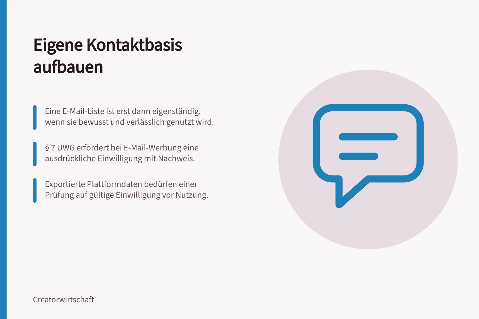 Eigene Kontaktbasis aufbauen: Eine E-Mail-Liste ist erst dann eigenständig, wenn sie bewusst und verlässlich genutzt wird.; § 7 UWG erfordert bei E-Mail-Werbung eine ausdrückliche Einwilligung mit Nachweis.; Exportierte Plattformdaten bedürfen einer Prüfung auf gültige Einwilligung vor Nutzung.