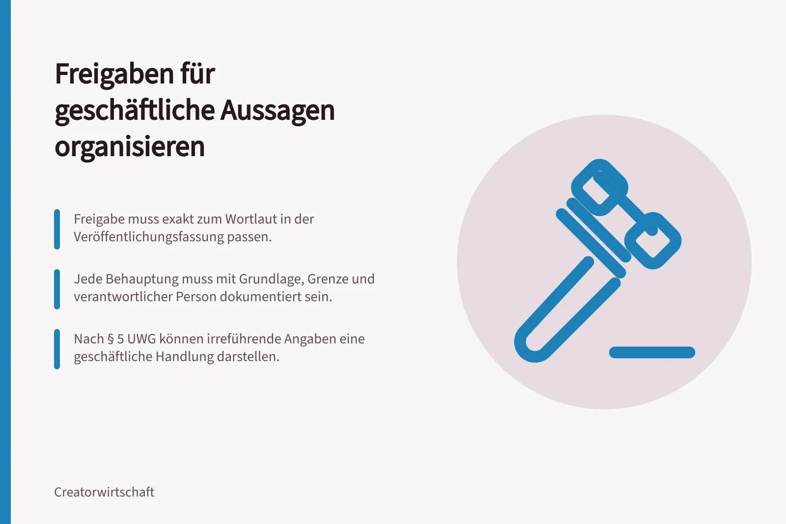 Freigaben für geschäftliche Aussagen organisieren: Freigabe muss exakt zum Wortlaut in der Veröffentlichungsfassung passen.; Jede Behauptung muss mit Grundlage, Grenze und verantwortlicher Person dokumentiert sein.; Nach § 5 UWG können irreführende Angaben eine geschäftliche Handlung darstellen.