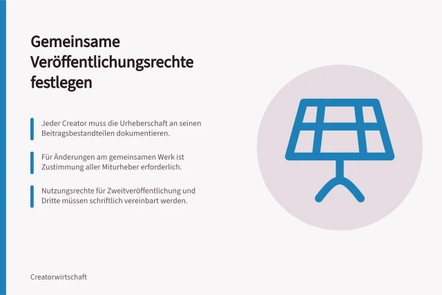 Gemeinsame Veröffentlichungsrechte festlegen: Jeder Creator muss die Urheberschaft an seinen Beitragsbestandteilen dokumentieren.; Für Änderungen am gemeinsamen Werk ist Zustimmung aller Miturheber erforderlich.; Nutzungsrechte für Zweitveröffentlichung und Dritte müssen schriftlich vereinbart werden. Gemeinsame Veröffentlichungsrechte festhalten