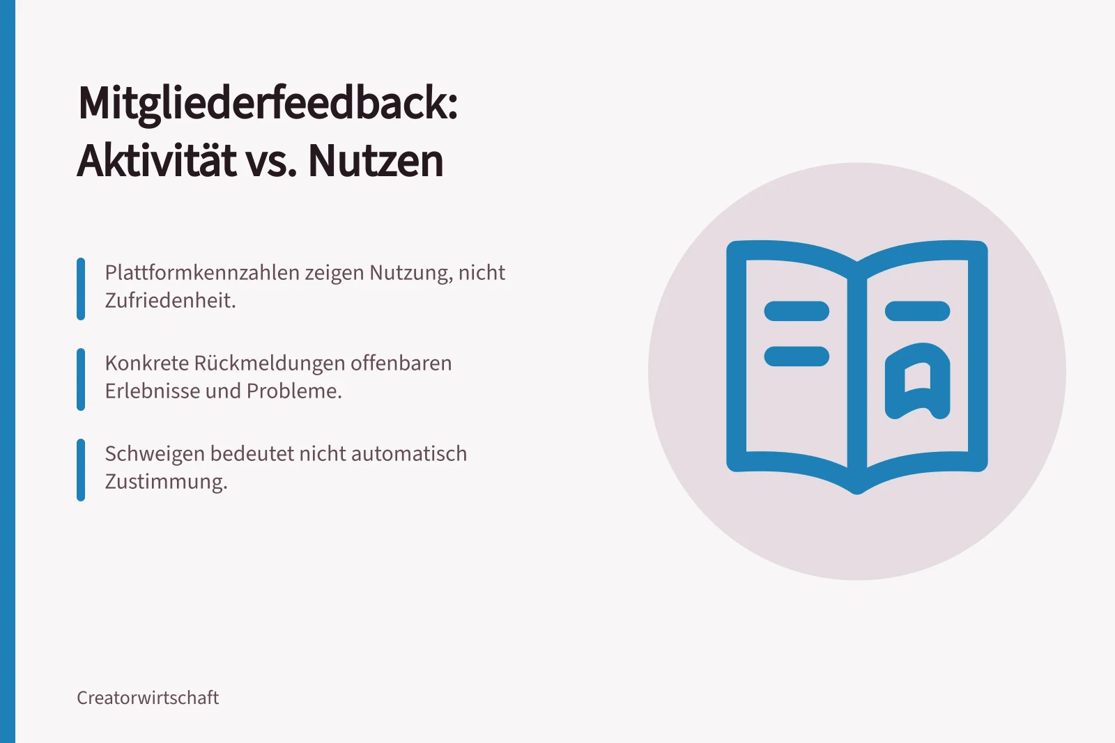 Mitgliederfeedback: Aktivität vs. Nutzen: Plattformkennzahlen zeigen Nutzung, nicht Zufriedenheit.; Konkrete Rückmeldungen offenbaren Erlebnisse und Probleme.; Schweigen bedeutet nicht automatisch Zustimmung.