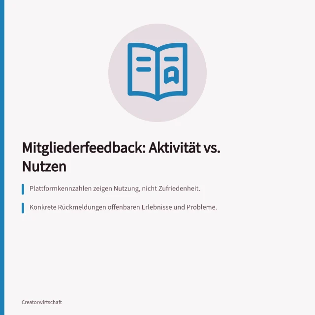 Mitgliederfeedback: Aktivität vs. Nutzen: Plattformkennzahlen zeigen Nutzung, nicht Zufriedenheit.; Konkrete Rückmeldungen offenbaren Erlebnisse und Probleme.; Schweigen bedeutet nicht automatisch Zustimmung. Mitgliederfeedback von bloßer Aktivität unterscheiden