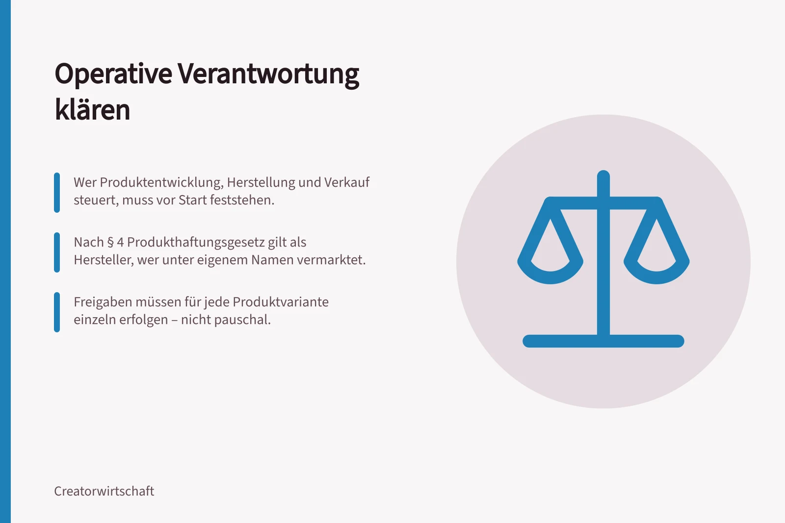 Operative Verantwortung klären: Wer Produktentwicklung, Herstellung und Verkauf steuert, muss vor Start feststehen.; Nach § 4 Produkthaftungsgesetz gilt als Hersteller, wer unter eigenem Namen vermarktet.; Freigaben müssen für jede Produktvariante einzeln erfolgen – nicht pauschal.