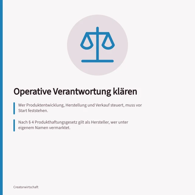 Operative Verantwortung klären: Wer Produktentwicklung, Herstellung und Verkauf steuert, muss vor Start feststehen.; Nach § 4 Produkthaftungsgesetz gilt als Hersteller, wer unter eigenem Namen vermarktet.; Freigaben müssen für jede Produktvariante einzeln erfolgen – nicht pauschal. Operative Verantwortung bei Produktprojekten klären