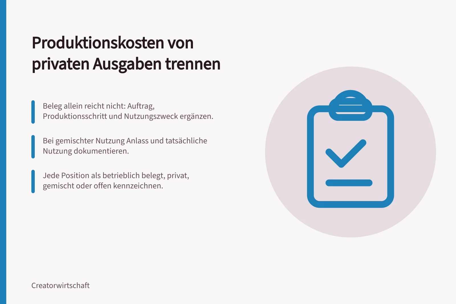 Produktionskosten von privaten Ausgaben trennen: Beleg allein reicht nicht: Auftrag, Produktionsschritt und Nutzungszweck ergänzen.; Bei gemischter Nutzung Anlass und tatsächliche Nutzung dokumentieren.; Jede Position als betrieblich belegt, privat, gemischt oder offen kennzeichnen.
