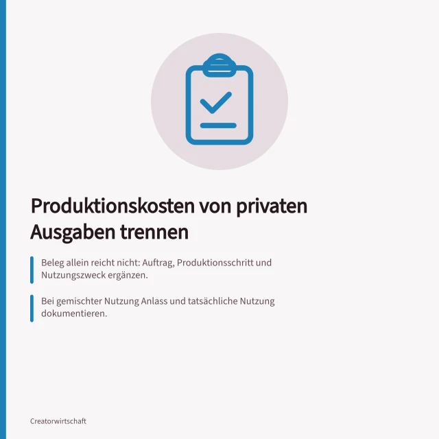 Produktionskosten von privaten Ausgaben trennen: Beleg allein reicht nicht: Auftrag, Produktionsschritt und Nutzungszweck ergänzen.; Bei gemischter Nutzung Anlass und tatsächliche Nutzung dokumentieren.; Jede Position als betrieblich belegt, privat, gemischt oder offen kennzeichnen. Produktionskosten von privaten Ausgaben trennen