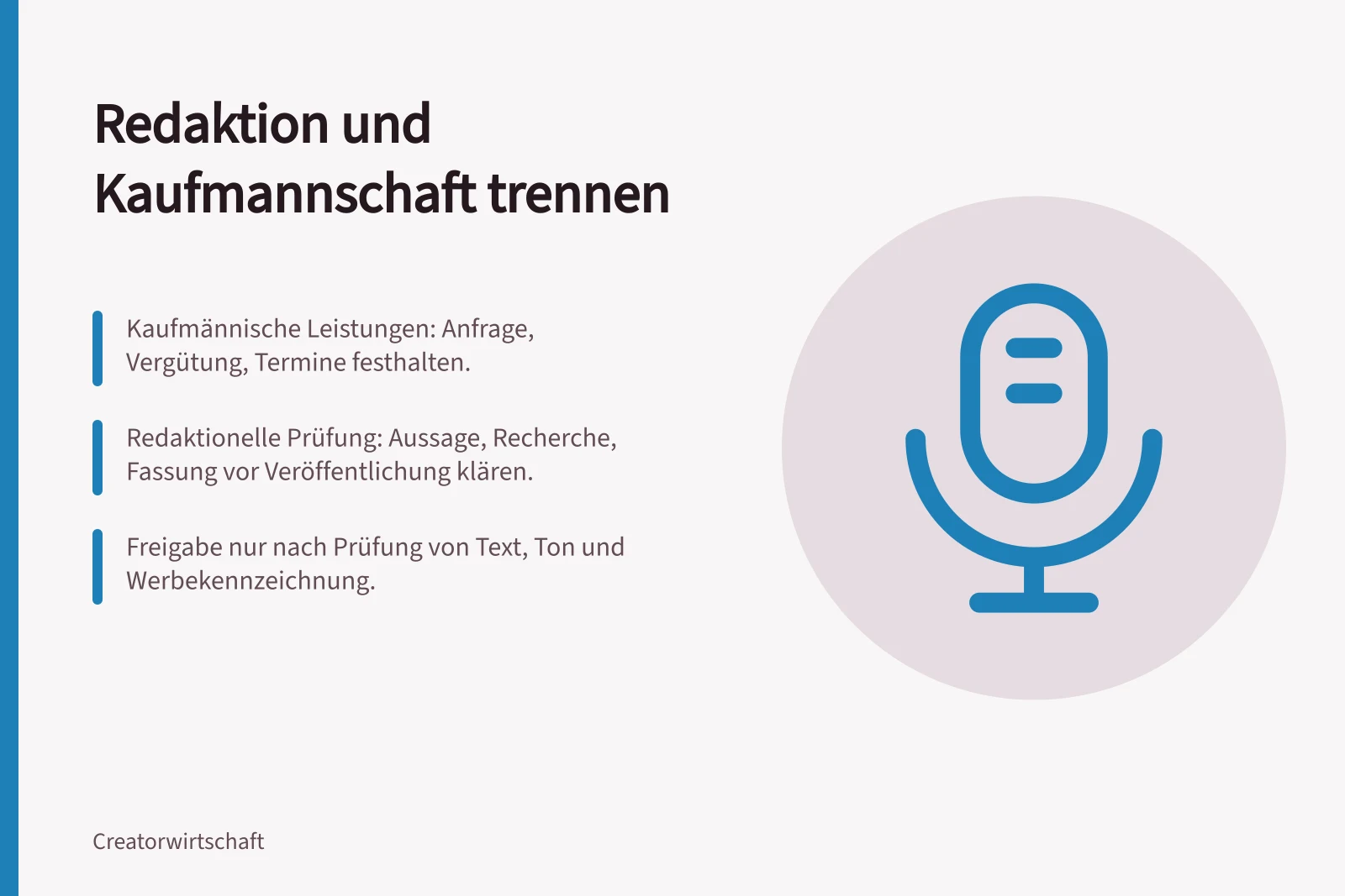 Redaktion und Kaufmannschaft trennen: Kaufmännische Leistungen: Anfrage, Vergütung, Termine festhalten.; Redaktionelle Prüfung: Aussage, Recherche, Fassung vor Veröffentlichung klären.; Freigabe nur nach Prüfung von Text, Ton und Werbekennzeichnung.