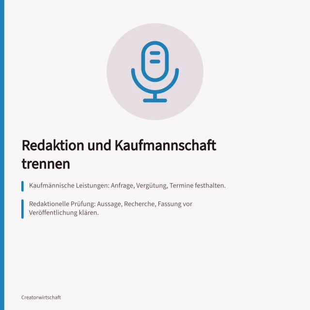 Redaktion und Kaufmannschaft trennen: Kaufmännische Leistungen: Anfrage, Vergütung, Termine festhalten.; Redaktionelle Prüfung: Aussage, Recherche, Fassung vor Veröffentlichung klären.; Freigabe nur nach Prüfung von Text, Ton und Werbekennzeichnung. Redaktionelle und kaufmännische Aufgaben trennen