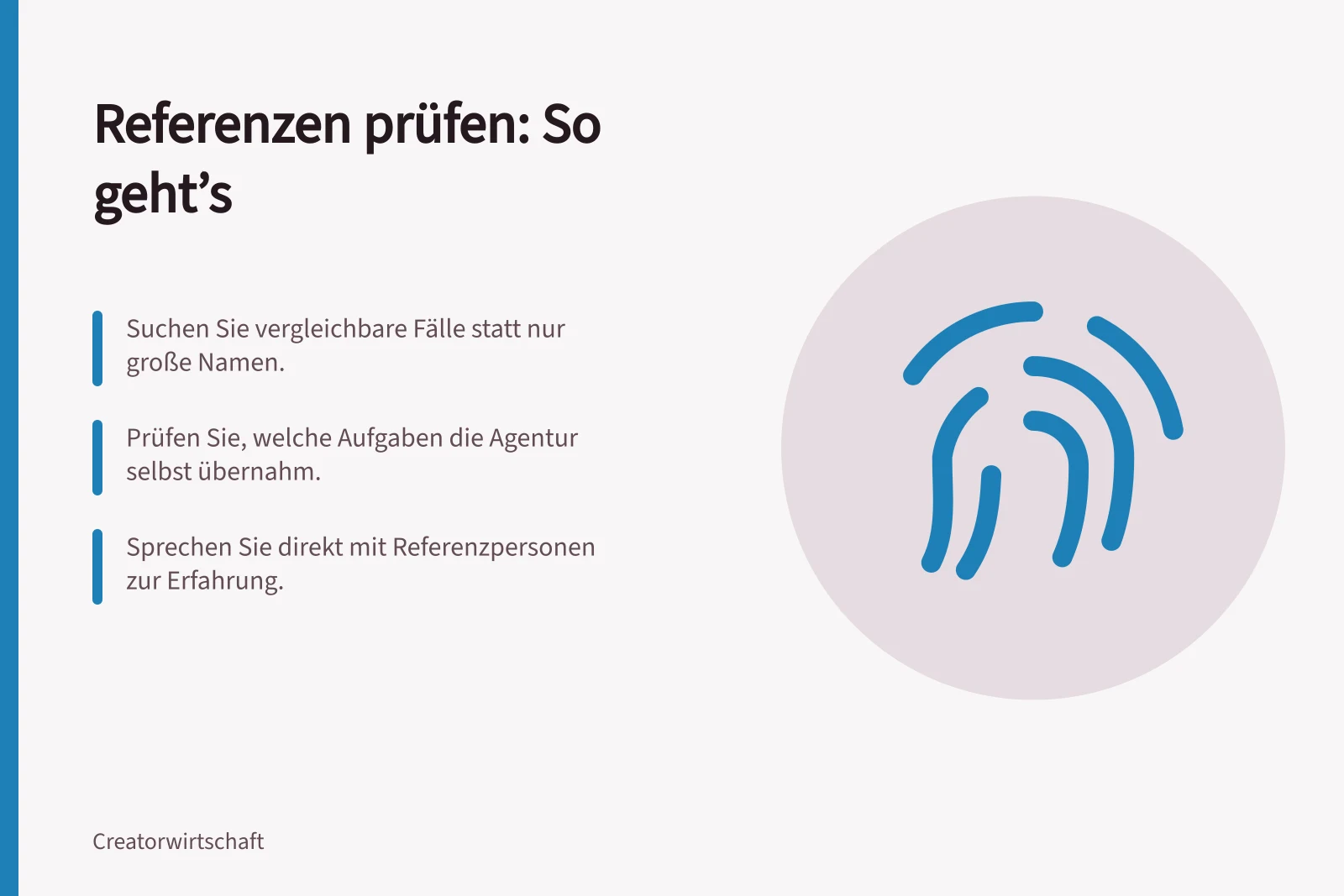 Referenzen prüfen: So geht’s: Suchen Sie vergleichbare Fälle statt nur große Namen.; Prüfen Sie, welche Aufgaben die Agentur selbst übernahm.; Sprechen Sie direkt mit Referenzpersonen zur Erfahrung.