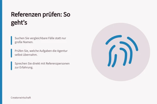 Referenzen prüfen: So geht’s: Suchen Sie vergleichbare Fälle statt nur große Namen.; Prüfen Sie, welche Aufgaben die Agentur selbst übernahm.; Sprechen Sie direkt mit Referenzpersonen zur Erfahrung. Referenzen einer Creator-Agentur prüfen